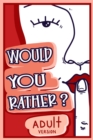 Would You Rather Adult Version : The Naughty Conversation Game Edition - Book