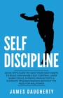 Self-Discipline : An Ex-SPY's Guide to Hack Your Daily Habits to Build Unshakable Self-Control, Laser Sharp Focus, Extreme Productivity & Eliminate Procrastination without the Need for Willpower - Book