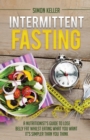 Intermittent Fasting : A Nutritionist's Guide to Lose Belly Fat Whilst Eating What You Want - It's Simpler Than You Think - Book