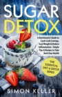 Sugar Detox : A Nutritionist's Guide to Crush Carb Cravings, Lose Weight & Reduce Inflammation - Simple Tips & Recipes to Take Back Your Health - Book