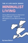 Minimalist Living : Using Minimalism to Declutter Your Lifestyle - Habits & Mindsets to Live More & Worry Less! - Book