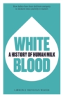White Blood : A History of Human Milk - Book