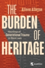 The Burden of Heritage : Hauntings of Generational Trauma on Black Lives - eBook