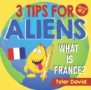 What is France? : 3 Tips For Aliens - Book