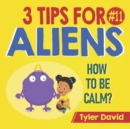 How to be Calm : 3 Tips For Aliens - Book
