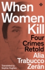 When Women Kill : Four Crimes Retold - Book