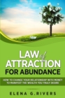 Law of Attraction for Abundance : How to Change Your Relationship with Money to Manifest the Wealth You Truly Desire - Book