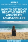 Auras - Understand and Feel Them : How to Get Rid of Negative Energy and Create an Amazing Life - Book