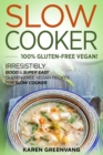 Slow Cooker -100% Gluten-Free Vegan : Irresistibly Good & Super Easy Gluten-Free Vegan Recipes for Slow Cooker - Book
