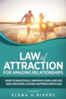 Law of Attraction for Amazing Relationships : How to Drastically Improve Your Love Life and Find Ever-Lasting Happiness with LOA - Book