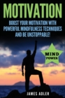 Motivation : Boost Your Motivation with Powerful Mindfulness Techniques and Be Unstoppable - Book