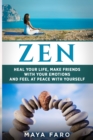 Zen : Heal Your Life, Make Friends with Your Emotions and Feel at Peace with Yourself - Book