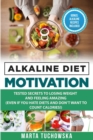 Alkaline Diet Motivation : Tested Secrets to Losing Weight and FEELING Amazing (even if you hate diets and don't want to count calories) - Book