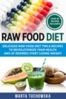 Raw Food Diet : Delicious Raw Food Diet Tips & Recipes to Revolutionize Your Health and (if desired) Start Losing Weight - Book