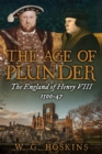 The Age of Plunder : The England of Henry VIII, 1500-47 - Book