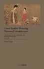 Court Ladies Wearing Flowered Headdresses : Zhou Fang - Book