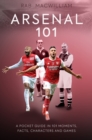 Arsenal 101 : A Pocket Guide in 101 Moments, Facts, Characters and Games - Book