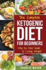The Complete Ketogenic Diet: Step by Step Guide to Losing Weight - Book