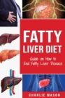 Fatty Liver Diet: Guide on How to End Fatty Liver Disease: Fatty Liver Diet Books - Book