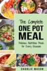 The Complete One Pot Meal: Delicious, Nutritious Meals for Every Occasion - Book