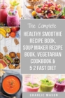 Soup Maker Recipe Book, Vegetarian Cookbook, Smoothie Recipe Book, 5 2 Diet Recipe Book - Book