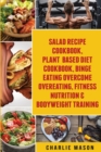 Salad Recipe Books, Plant Based Diet Cookbook, Binge Eating Overcome Eating & Bodyweight Training - Book