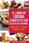 El Libro De Cocina Completo Sin Gluten En Espanol/ Gluten Free Cookbook Spanish Version (Spanish Edition) - Book