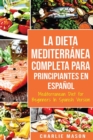 La Dieta Mediterranea Completa para Principiantes En espanol / Mediterranean Diet for Beginners In Spanish Version - Book