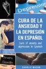 Cura de la ansiedad y la depresion En espanol/ Cure of anxiety and depression In Spanish (Spanish Edition) - Book