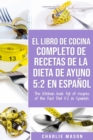 EL LIBRO DE COCINA COMPLETO DE RECETAS DE LA DIETA DE AYUNO 5: 2 En Espan ol/ THE KITCHEN BOOK FULL OF RECIPES OF THE FAST DIET 5: 2 in Spanish - Book