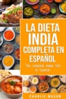 La Dieta India Completa en espanol/ The Complete Indian Diet in Spanish: Las mejores y mas deliciosas recetas de la India - Book