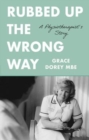 Rubbed Up the Wrong Way : A Physiotherapist's Story - Book