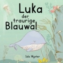 Luka - Der traurige Blauwal : Ein Vorlesebuch fur Kinder uber Depressionen - Book