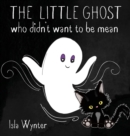The Little Ghost Who Didn't Want to Be Mean : A Picture Book Not Just for Halloween - Book
