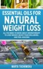 Essential Oils for Natural Weight Loss : All You Need to Know about Aromatherapy to Lose Massive Weight and Feel Amazing - Book