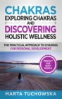 Chakras : Exploring Chakras and Discovering Holistic Wellness-The Practical Approach to Chakras for Personal Development - Book