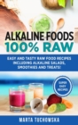 Alkaline Foods : 100% Raw!: Easy and Tasty Raw Food Recipes Including Alkaline Salads, Smoothies and Treats! - Book