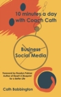10 minutes a day with Coach Cath : Business Social Media - Book