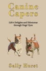 Canine Capers : Life's Delights and Dilemmas Through Dogs' Eyes - Book