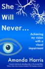 She Will Never... Achieving my Vision with a Visual Impairment - eBook