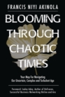 Blooming Through Chaotic Times : Your Map For Navigating Our Uncertain, Complex and Turbulent Age - Book