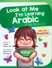 Look At Me I'm Learning Arabic : A Story For Ages 3-6 - Book