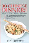 30 Chinese Dinners : Healthy Easy Homemade Meals - Book