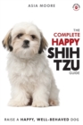 The Complete Happy Shih Tzu Guide : The A-Z Shih Tzu Manual for New and Experienced Owners - Book