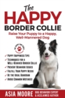 The Happy Border Collie : Raise Your Puppy to a Happy, Well-Mannered dog - Book