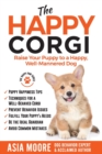 The Happy Corgi : Raise Your Puppy to a Happy, Well-Mannered Dog - Book