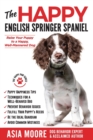 The Happy English Springer Spaniel : Raise your Puppy to a Happy, Well-Mannered Dog - Book