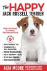 The Happy Jack Russell Terrier : Raise Your Puppy to a Happy, Well-Mannered Dog (Happy Paw Series) - Book