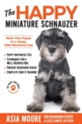 The Happy Miniature Schnauzer : Raise your Puppy to a Happy, Well-Mannered Dog (Happy Paw Series) - Book