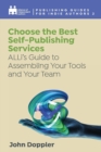 Choose the Best Self-Publishing Services : ALLi's Guide to Assembling Your Tools and Your Team - Book